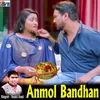 About Anmol Bandhan Song